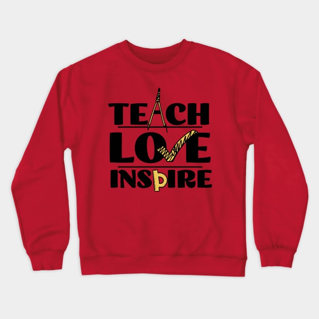 Teach Love Inspire Crewneck Sweatshirt by Teewyld